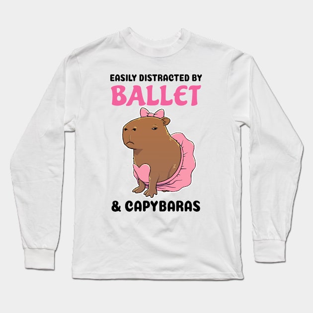 Easily Distracted by Ballet and Capybaras Long Sleeve T-Shirt by capydays